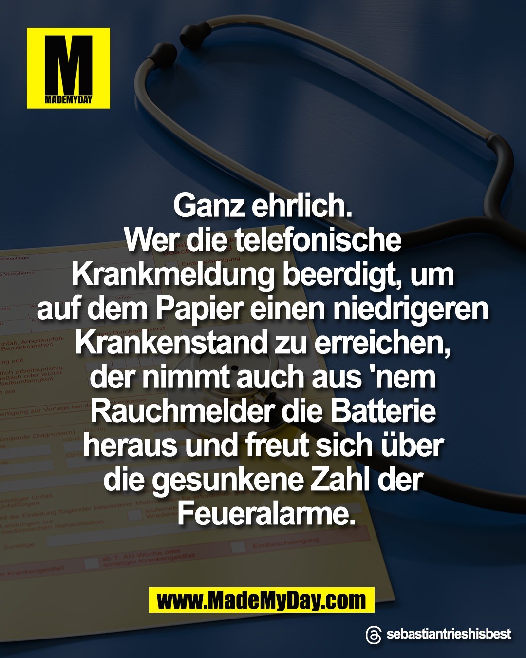 Ganz ehrlich. <br />
Wer die telefonische <br />
Krankmeldung beerdigt, um <br />
auf dem Papier einen niedrigeren <br />
Krankenstand zu erreichen, <br />
der nimmt auch aus 'nem <br />
Rauchmelder die Batterie <br />
heraus und freut sich &uuml;ber <br />
die gesunkene Zahl der <br />
Feueralarme.<br />
<br />
Threads: sebastiantrieshisbest