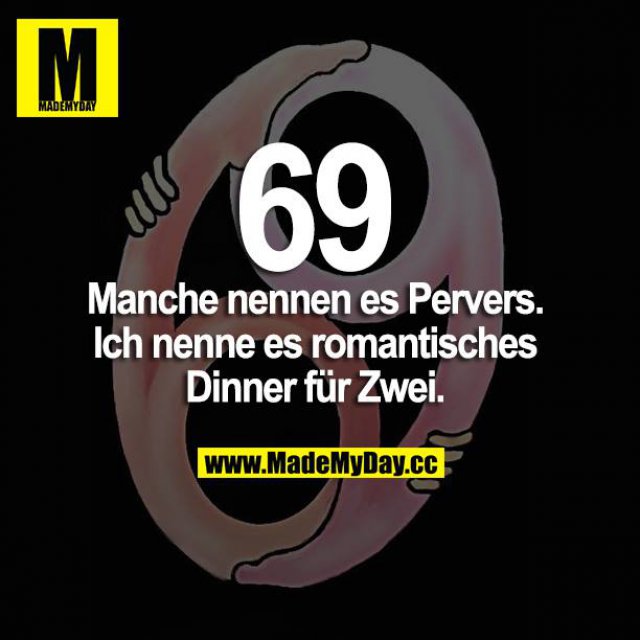 69 - Manche nennen es pervers. Ich nenne es romantisches Dinner für Zwei.