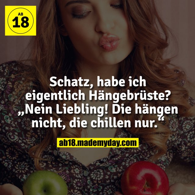 Schatz, habe ich eigentlich Hängebrüste? Nein Made My Day