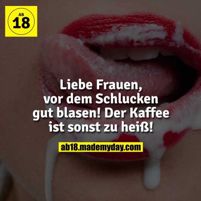 Liebe Frauen, vor dem Schlucken gut Made My Day