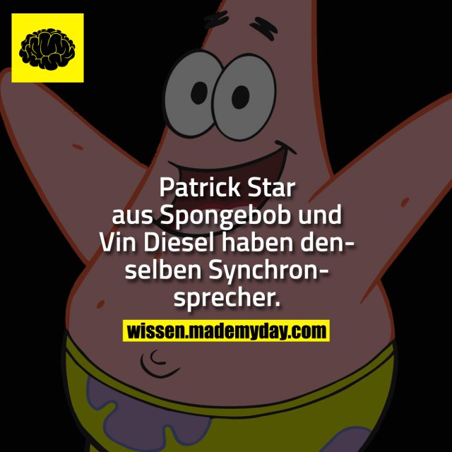 Patrick Star aus Spongebob und Vin Diesel haben denselben Synchronsprecher.