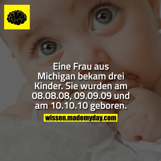 Eine Frau aus Michigan bekam drei Kinder. Sie wurden am 08.08.08, 09.09.09 und am 10.10.10 geboren.