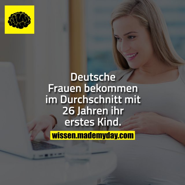 Deutsche Frauen bekommen im Durchschnitt mit 26 Jahren ihr erstes Kind.