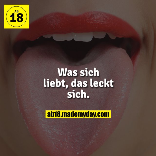 Was sich liebt, das leckt sich.