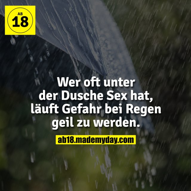 Wer oft unter der Dusche Sex hat, läuft Gefahr bei Regen geil zu werden.