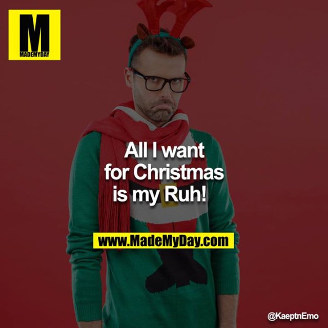 All I want for Christmas is my Ruh!