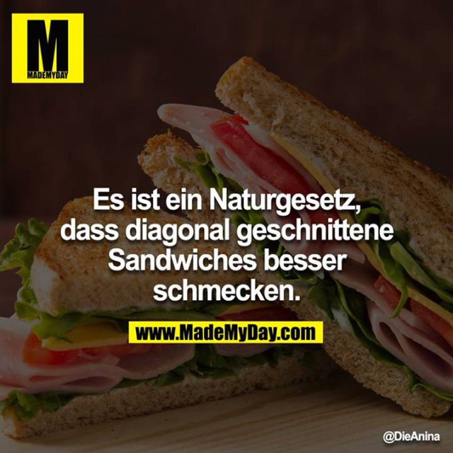 Es ist ein Naturgesetz, dass diagonal geschnittene Sandwiches besser schmecken.