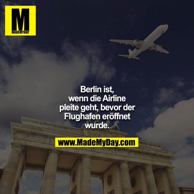 Berlin ist, wenn die Airline pleite geht, bevor der Flughafen  eröffnet wurde.
