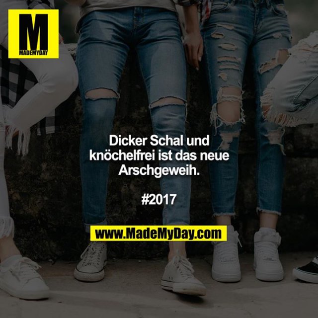 Dicker Schal und knöchelfrei ist das neue Arschgeweih.<br />
<br />
#2017