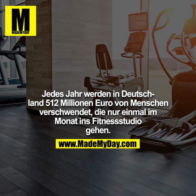 Jedes Jahr werden in Deutschland 512 Millionen Euro von Menschen verschwendet, die nur einmal im Monat ins Fitnessstudio gehen.