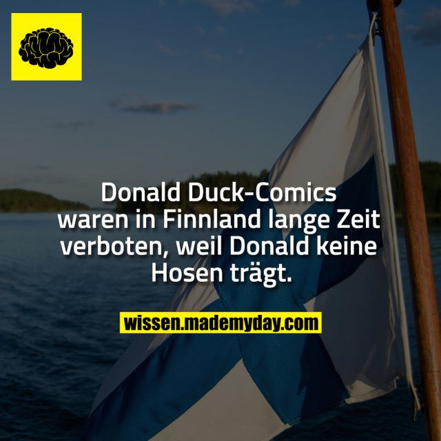 Donald Duck-Comics waren in Finnland lange Zeit verboten, weil Donald keine Hosen trägt.