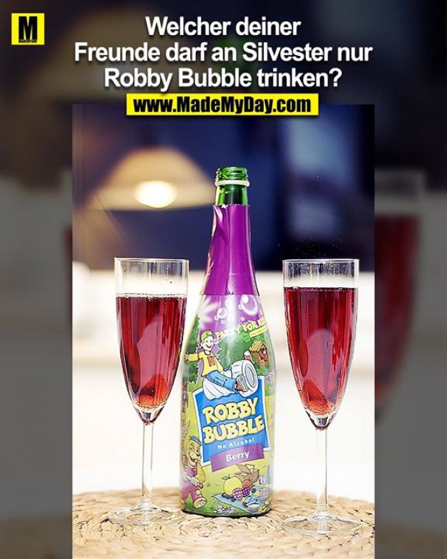 Welcher deiner Freunde darf an Silvester nur Robby Bubble trinken?