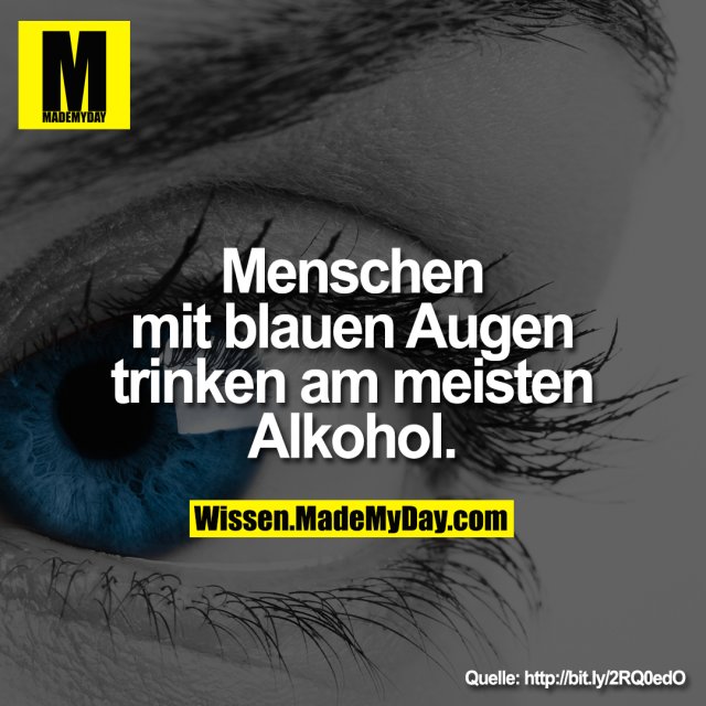 Menschen mit blauen Augen trinken am meisten Alkohol.