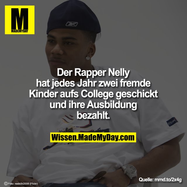 Der Rapper Nelly hat jedes Jahr<br />
zwei fremde Kinder aufs College<br />
geschickt und ihre Ausbildung<br />
bezahlt.