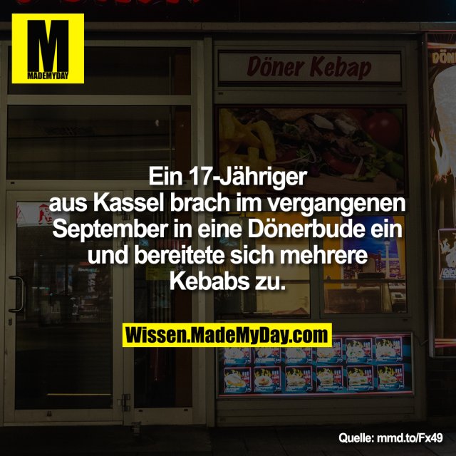 Ein 17-Jähriger<br />
aus Kassel brach im vergangenen<br />
September in eine Dönerbude ein<br />
und bereitete sich mehrere<br />
Kebabs zu.