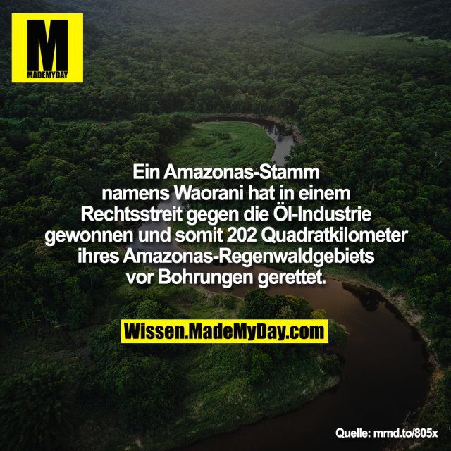 Ein Amazonas-Stamm namens<br />
Waorani hat in einem Rechtsstreit<br />
gegen die Öl-Industrie gewonnen<br />
und somit 202 Quadratkilometer<br />
ihres Amazonas-Regenwaldgebiets<br />
vor Bohrungen gerettet.