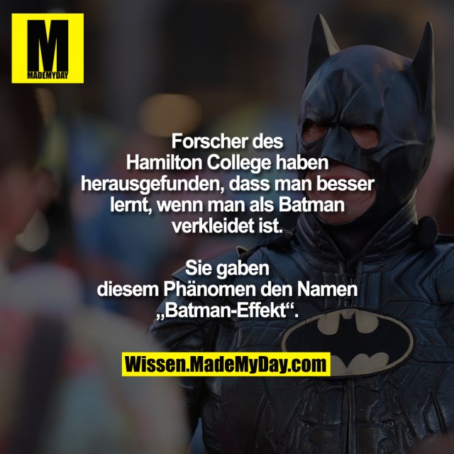 Forscher des Hamilton College haben herausgefunden, dass man besser lernt, wenn man als Batman verkleidet ist. Sie gaben diesem Phänomen den Namen „Batman-Effekt“.
