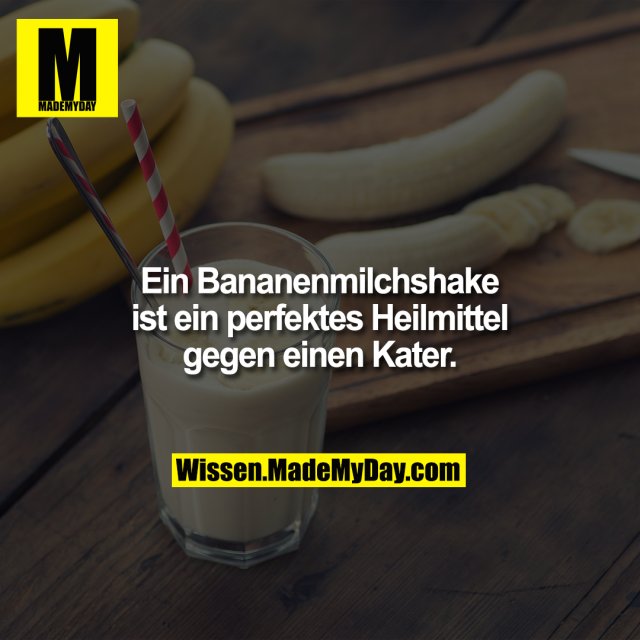 Ein Bananenmilchshake ist ein perfektes Heilmittel gegen einen Kater.