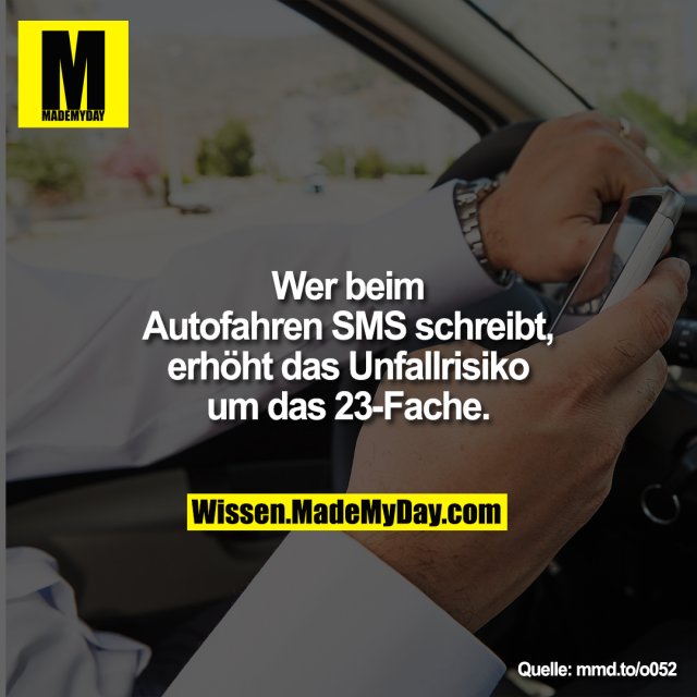 Wer beim Autofahren SMS schreibt, erhöht das Unfallrisiko um das 23-Fache.<br />
mmd.to/o052