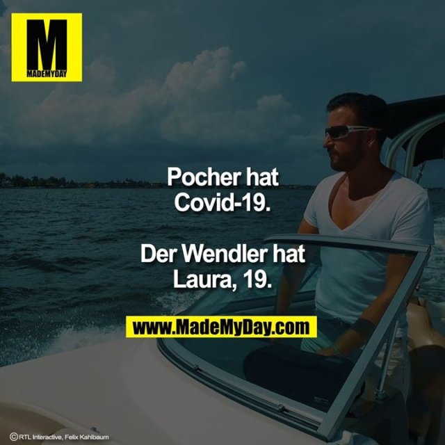 Pocher hat Covid-19.<br />
<br />
Der Wendler hat Laura, 19.