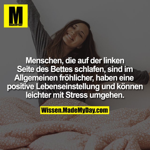 Menschen, die auf der linken Seite des Bettes schlafen, sind im Allgemeinen fröhlicher, haben eine positive Lebenseinstellung und können leichter mit Stress umgehen.