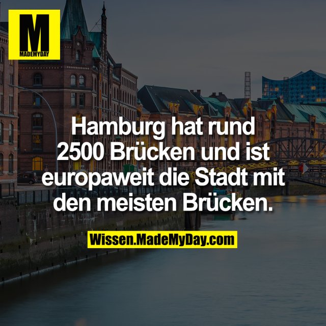 Hamburg hat rund 2500 Brücken und ist europaweit die Stadt mit den meisten Brücken.