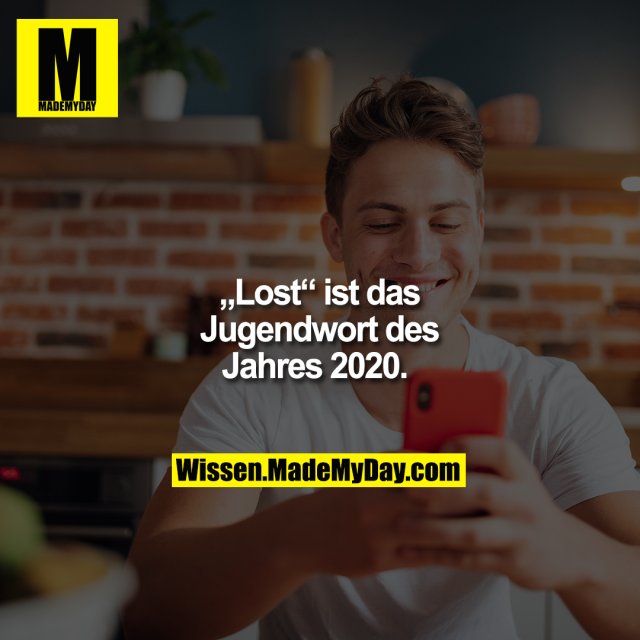 „Lost“ ist das Jugendwort des Jahres 2020.