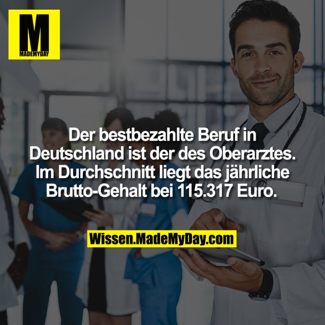 Der bestbezahlte Beruf in Deutschland ist der des Oberarztes. Im Durchschnitt liegt das jährliche Brutto-Gehalt bei 115.317 Euro.