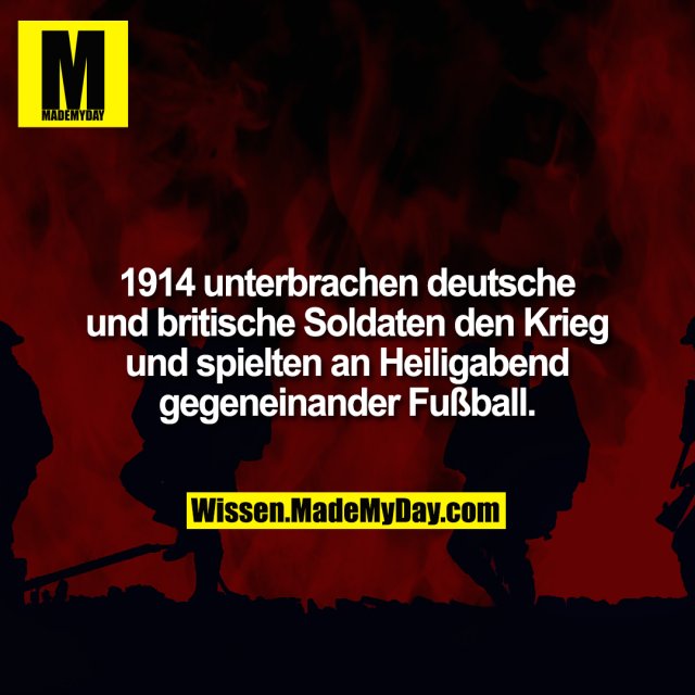 1914 unterbrachen deutsche und britische Soldaten den Krieg und spielten an Heiligabend gegeneinander Fußball.