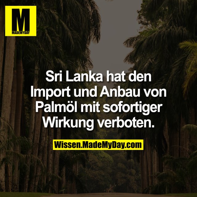 Sri Lanka hat den Import und Anbau von Palmöl mit sofortiger Wirkung verboten.