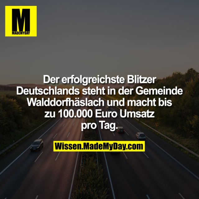 Der erfolgreichste Blitzer Deutschlands steht in der Gemeinde Walddorfhäslach und macht bis zu 100.000 Euro Umsatz pro Tag.