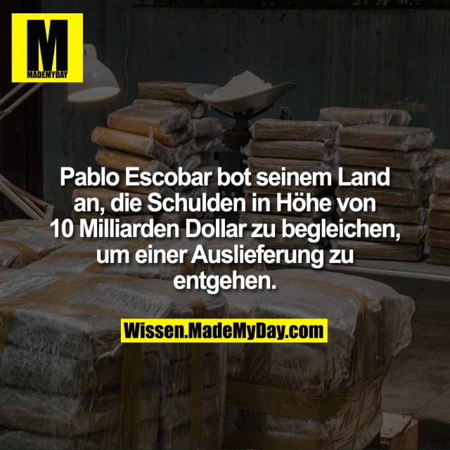 Pablo Escobar bot seinem Land an, die Schulden in Höhe von 10 Milliarden Dollar zu begleichen, um einer Auslieferung zu entgehen.