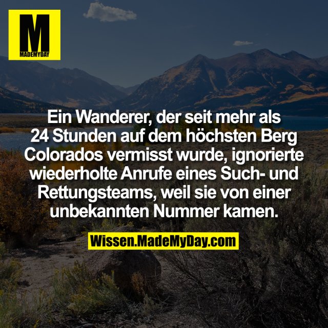 Ein Wanderer, der seit mehr als 24 Stunden auf dem höchsten Berg Colorados vermisst wurde, ignorierte wiederholte Anrufe eines Such- und Rettungsteams, weil sie von einer unbekannten Nummer kamen.