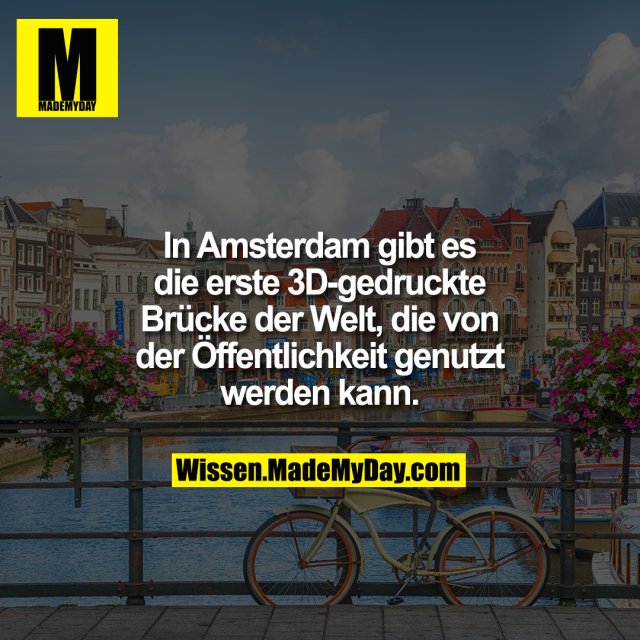 In Amsterdam gibt es die erste 3D-gedruckte Brücke der Welt, die von der Öffentlichkeit genutzt werden kann.