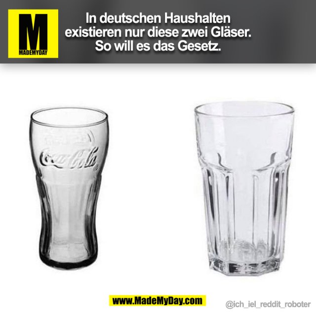 In deutschen Haushalten<br />
existieren nur diese zwei Gläser.<br />
So will es das Gesetz.<br />
<br />
@ich_iel_reddit_roboter<br />
(BILD)