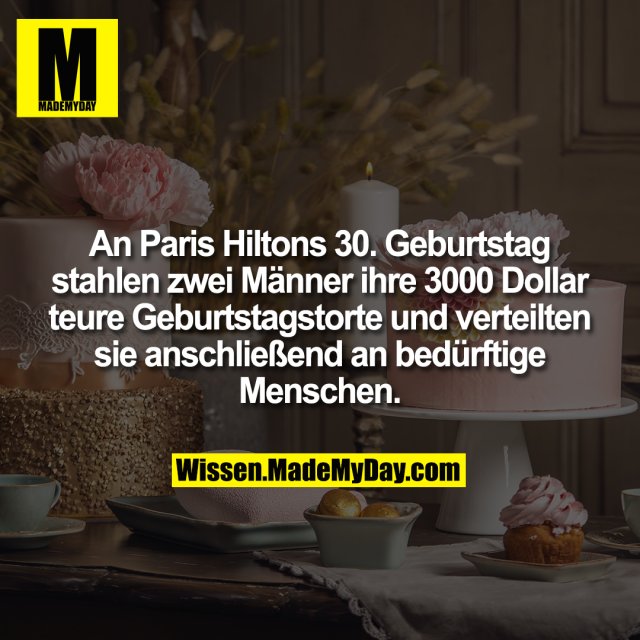 An Paris Hiltons 30. Geburtstag stahlen zwei Männer ihre 3000 Dollar teure Geburtstagstorte und verteilten sie anschließend an bedürftige Menschen.