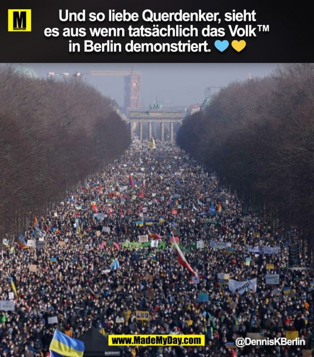 Und so, liebe Querdenker, sieht<br />
es aus, wenn tatsächlich das Volk™<br />
in Berlin demonstriert. 💙 💛<br />
@DennisKBerlin<br />
(BILD)
