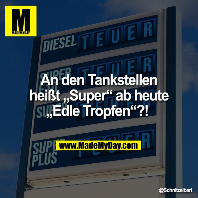 An den Tankstellen<br />
heißt „Super“ ab heute<br />
„Edle Tropfen“?!