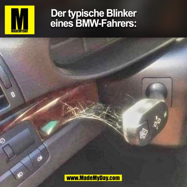Der typische Blinker<br />
eines BMW-Fahrers:<br />
(BILD)