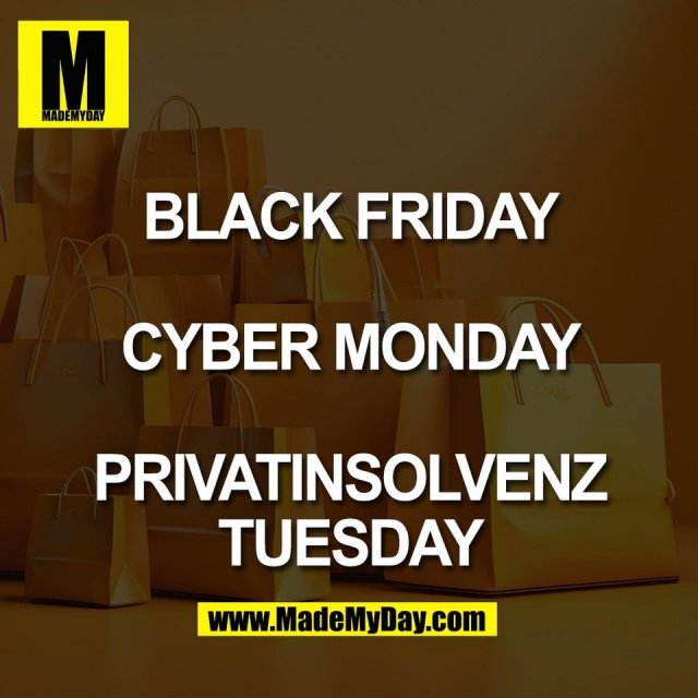 BLACK FRIDAY<br />
<br />
CYBER MONDAY<br />
<br />
PRIVATINSOLVENZ<br />
TUESDAY