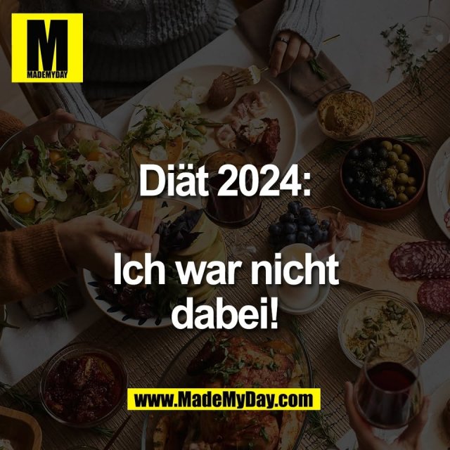 Diät 2024:<br />
<br />
Ich war nicht<br />
dabei!