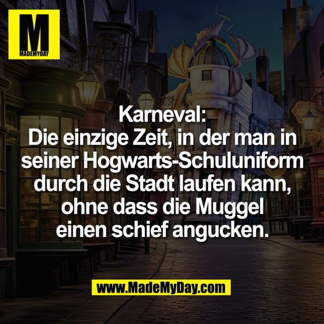 Karneval:<br />
Die einzige Zeit, in der man in<br />
seiner Hogwarts-Schuluniform<br />
durch die Stadt laufen kann,<br />
ohne dass die Muggel<br />
einen schief angucken.