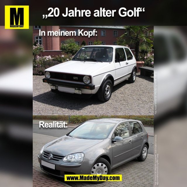 „20 Jahre alter Golf“<br />
In meinem Kopf:<br />
Realität:<br />
(BILD)