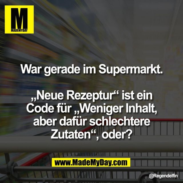 War gerade im Supermarkt.<br />
<br />
„Neue Rezeptur“ ist ein<br />
Code für „Weniger Inhalt,<br />
aber dafür schlechtere<br />
Zutaten“, oder?