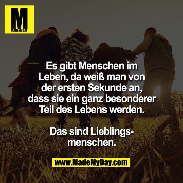 Es gibt Menschen im<br />
Leben, da weiß man von<br />
der ersten Sekunde an,<br />
dass sie ein ganz besonderer<br />
Teil des Lebens werden.<br />
<br />
Das sind Lieblings-<br />
menschen.