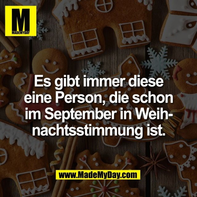 Es gibt immer diese<br />
eine Person, die schon<br />
im September in Weih-<br />
nachtsstimmung ist.