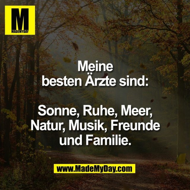 Meine<br />
besten Ärzte sind:<br />
<br />
Sonne, Ruhe, Meer,<br />
Natur, Musik, Freunde<br />
und Familie.