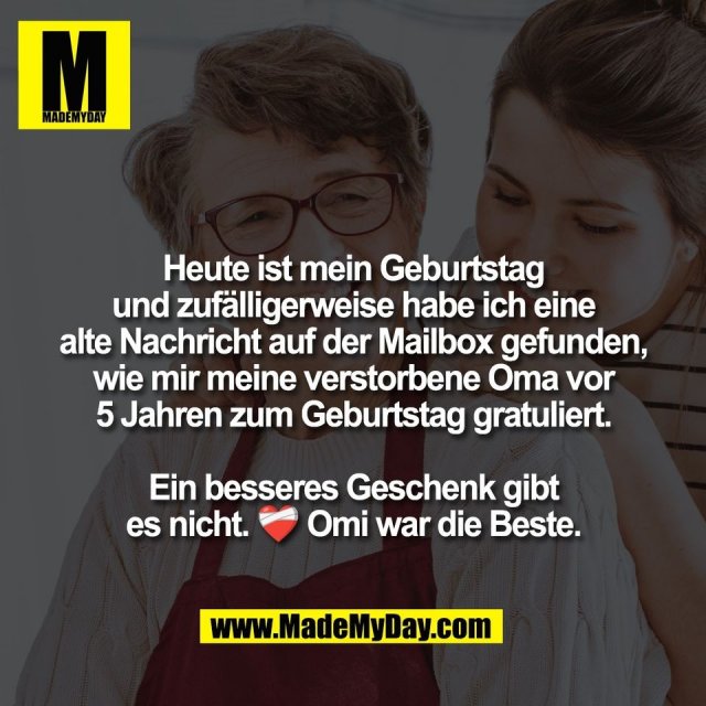 Heute ist mein Geburtstag<br />
und zufälligerweise habe ich eine<br />
alte Nachricht auf der Mailbox gefunden,<br />
wie mir meine verstorbene Oma vor<br />
5 Jahren zum Geburtstag gratuliert.<br />
<br />
Ein besseres Geschenk gibt<br />
es nicht. ❤️‍🩹 Omi war die Beste.