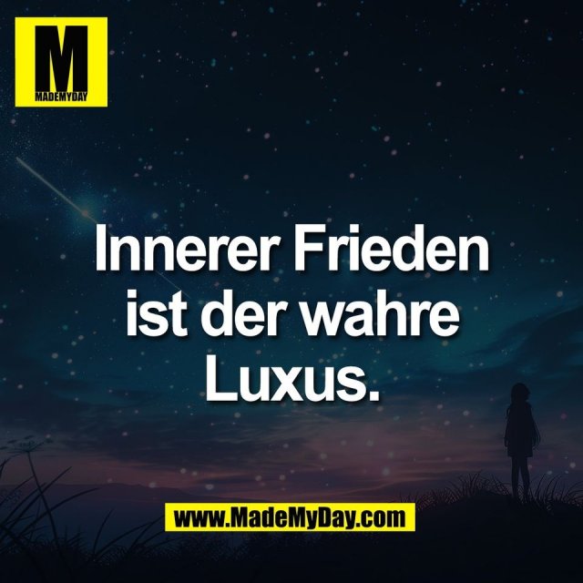 Innerer Frieden<br />
ist der wahre<br />
Luxus.