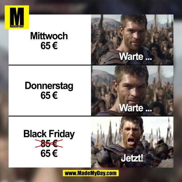 Mittwoch<br />
65 €<br />
<br />
Warte ...<br />
<br />
Donnerstag<br />
65 €<br />
<br />
Warte ...<br />
<br />
Black Friday<br />
85 €<br />
65 €<br />
<br />
Jetzt!<br />
<br />
(BILD)